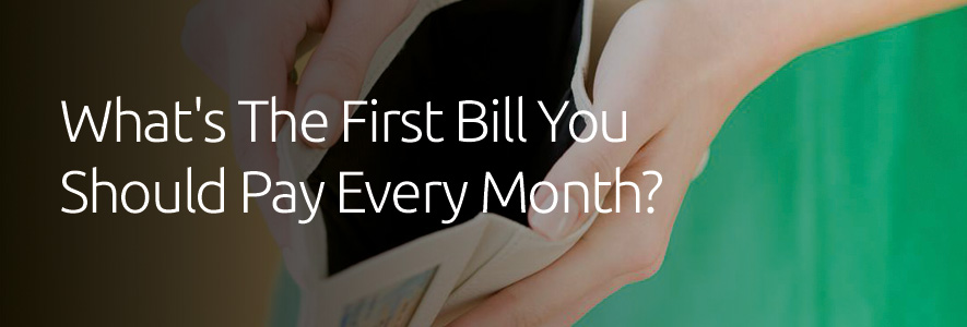 What's The First Bill You Should Pay Every Month