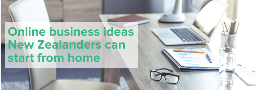 Online business ideas that New Zealanders can start from home