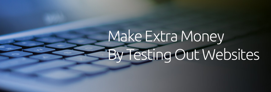 Make Extra Money By Testing Out Other Websites